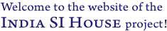 Welcome to the website of the India SI House project!